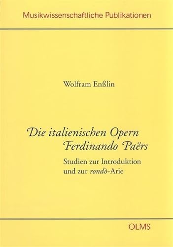 Die italienischen Opern Fernando Paërs: Studien zur Introduktion und zur rondó-Arie (Musikwissenschaftliche Publikationen)